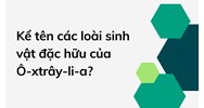 Kể tên các loài sinh vật đặc hữu của Ô-xtrây-li-a?