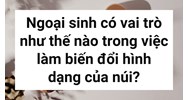 Ngoại sinh có vai trò như thế nào trong việc làm biến đổi hình dạng của núi?