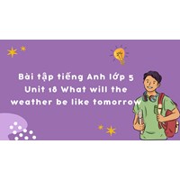 Bài tập tiếng Anh lớp 5 Unit 18 What will the weather be like tomorrow