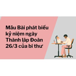 Mẫu Bài phát biểu kỷ niệm ngày Thành lập Đoàn 26/3 của bí thư 2024