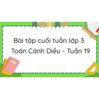 Bài tập cuối tuần Toán lớp 3 Cánh Diều - Tuần 19 có đáp án
