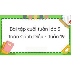 Bài tập cuối tuần Toán lớp 3 Cánh Diều - Tuần 19 có đáp án