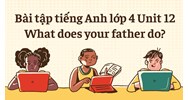 Bài tập tiếng Anh lớp 4 Unit 12 What does your father do? có đáp án