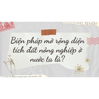 Biện pháp mở rộng diện tích đất nông nghiệp ở nước ta là?