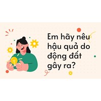 Em hãy nêu hậu quả do động đất gây ra? - Địa lý lớp 6