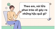 Theo em, núi lửa phun trào sẽ gây ra những hậu quả gì? Địa lý 6