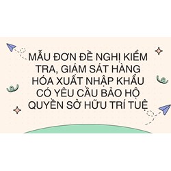 Mẫu đơn đề nghị kiểm tra, giám sát hàng hóa xuất nhập khẩu có yêu cầu bảo hộ quyền sở hữu trí tuệ
