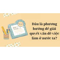 Đâu là phương hướng để giải quyết vấn đề việc làm ở nước ta?