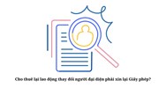 Cho thuê lại lao động thay đổi người đại diện phải xin lại Giấy phép?