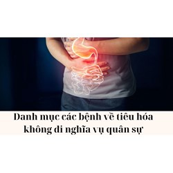 Danh mục các bệnh về tiêu hóa không đi nghĩa vụ quân sự năm 2025