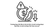 Trường hợp chủ đầu tư dự án bảo vệ môi trường được Quỹ Bảo vệ môi trường Việt Nam xóa nợ?