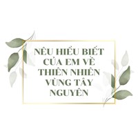 Nêu hiểu biết của em về thiên nhiên vùng Tây Nguyên