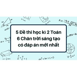 5 Đề thi học kì 2 Toán 6 Chân trời sáng tạo có đáp án mới nhất