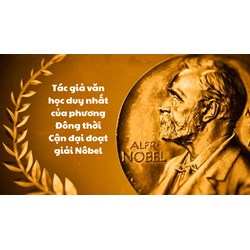 Tác gia văn học duy nhất của phương Đông thời Cận đại đoạt giải Nôbel