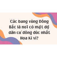Các bang vùng Đông Bắc là nơi có mật độ dân cư đông đúc nhất Hoa Kì vì?
