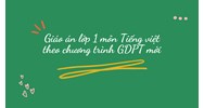 Giáo án lớp 1 môn Tiếng việt theo chương trình GDPT mới