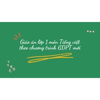 Giáo án lớp 1 môn Tiếng việt theo chương trình GDPT mới