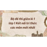 Bộ đề thi giữa kì 1 lớp 1 Kết nối tri thức các môn mới nhất