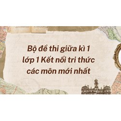 Bộ đề thi giữa kì 1 lớp 1 Kết nối tri thức các môn mới nhất