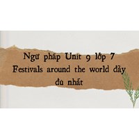 Ngữ pháp Unit 9 lớp 7 Festivals around the world đầy đủ nhất