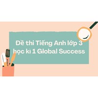 Đề thi Tiếng Anh lớp 3 học kì 1 Global Success có đáp án chi tiết