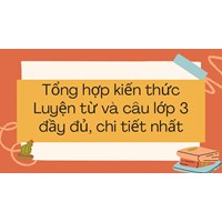 Tổng hợp kiến thức Luyện từ và câu lớp 3 đầy đủ, chi tiết nhất