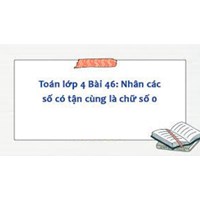 Toán lớp 4 trang 16 Bài 46: Nhân các số có tận cùng là chữ số 0