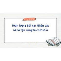 Toán lớp 4 trang 16 Bài 46: Nhân các số có tận cùng là chữ số 0