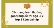 Các dạng toán thường gặp trong đề thi học kì 2 lớp 3 kèm bài tập