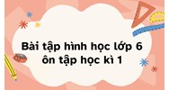 Bài tập hình học lớp 6 ôn tập học kì 1 mới nhất