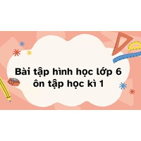 Bài tập hình học lớp 6 ôn tập học kì 1 mới nhất