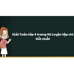 Giải Toán lớp 4 trang 98 Luyện tập chi tiết nhất