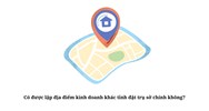 Có được lập địa điểm kinh doanh khác tỉnh đặt trụ sở chính không?