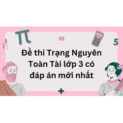 Đề thi Trạng Nguyên Toàn Tài lớp 3 có đáp án mới nhất 2024