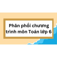 Phân phối chương trình môn Toán lớp 6 sách mới chi tiết