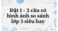 Đặt 1 - 2 câu có hình ảnh so sánh lớp 3 siêu hay