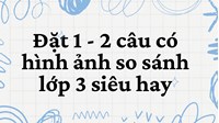 Đặt 1 - 2 câu có hình ảnh so sánh lớp 3 siêu hay