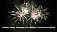 Phân biệt các loại pháo dạng pháo nổ và pháo hoa mới nhất hiện nay