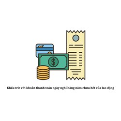 Khấu trừ với khoản thanh toán ngày nghỉ hằng năm chưa hết của lao động