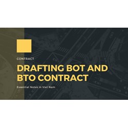 Essential Notes on Drafting BOT and BTO contracts in Vietnam