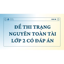 Đề thi Trạng Nguyên Toàn Tài lớp 2 có đáp án mới nhất
