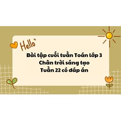 Bài tập cuối tuần Toán lớp 3 Chân trời sáng tạo - Tuần 22 có đáp án