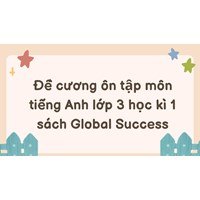 Đề cương ôn tập môn tiếng Anh lớp 3 học kì 1 sách Global Success