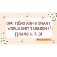 Giải Tiếng Anh 6 Smart World Unit 1 Lesson 1 (trang 6, 7, 8)