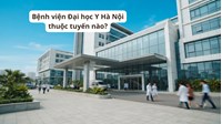 Bệnh viện Đại học Y Hà Nội thuộc tuyến nào?