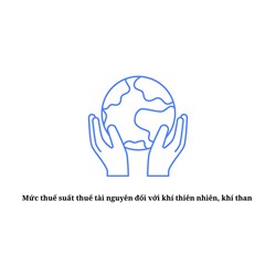 Mức thuế suất thuế tài nguyên đối với khí thiên nhiên, khí than