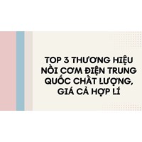 Top 3 thương hiệu nồi cơm điện Trung Quốc chất lượng, giá cả hợp lí