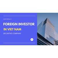 Foreign Investors in Viet Nam: Guide on Securities Company