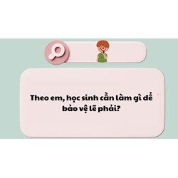 Theo em, học sinh cần làm gì để bảo vệ lẽ phải?