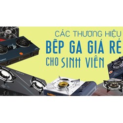 Mách bạn 6 thương hiệu bếp ga giá rẻ cho sinh viên dưới 1 triệu đồng